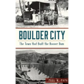 Boulder City: The Town That Built the Hoover Dam
