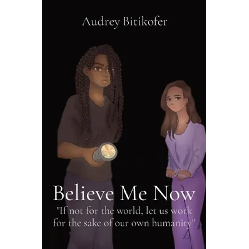 Believe Me Now: If not for the world, let us work for the sake of our own humanity