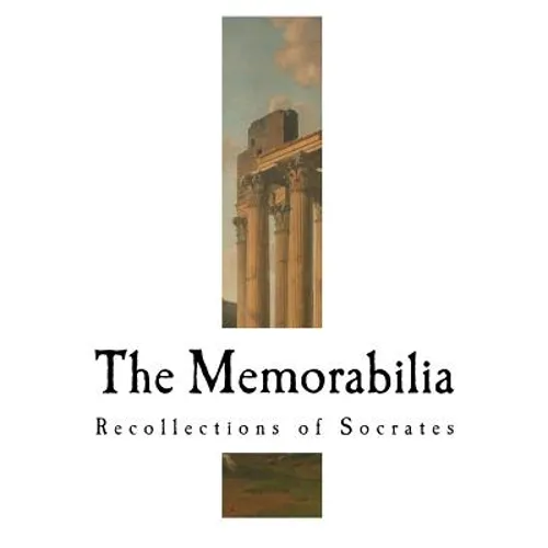 The Memorabilia: Recollections of Socrates