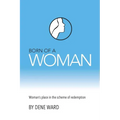 Born of a Woman: Woman's Place in the Scheme of Redemption