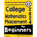 College Mathematics Placement for Beginners: The Ultimate Step by Step Guide to Acing College Math Placement Test