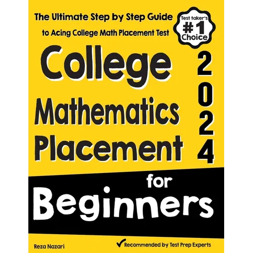 College Mathematics Placement for Beginners: The Ultimate Step by Step Guide to Acing College Math Placement Test