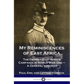My Reminiscences of East Africa: The German East Africa Campaign in World War One - A General's Memoir