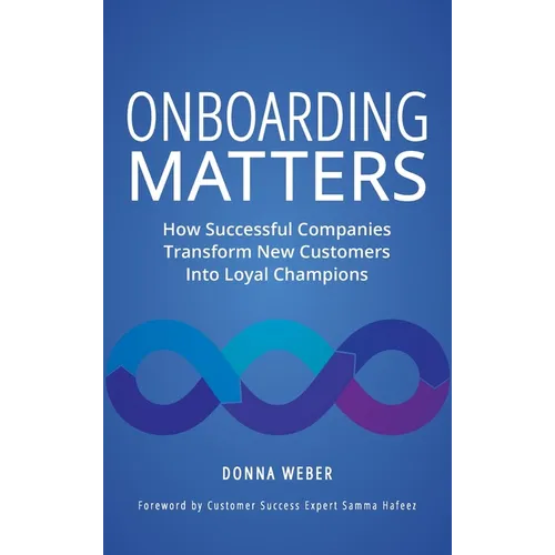 Onboarding Matters: How Successful Companies Transform New Customers Into Loyal Champions