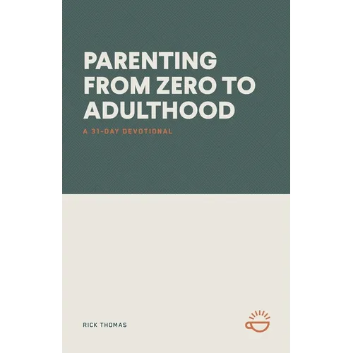 Parenting from Zero to Adulthood: A 31-Day Devotional