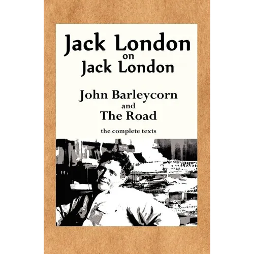 Jack London on Jack London: John Barleycorn and the Road