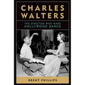 Charles Walters: The Director Who Made Hollywood Dance
