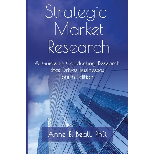Strategic Market Research: A Guide to Conducting Research that Drives Businesses
