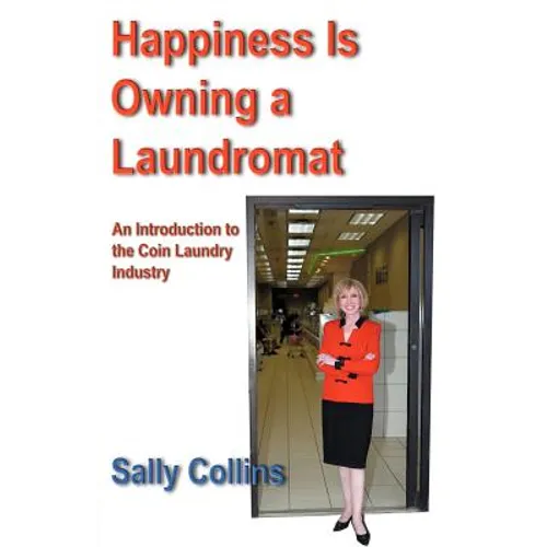 Happiness Is Owning a Laundromat: An Introduction to the Coin Laundry Industry
