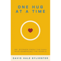 One Hug at a Time: 99 Stories From the Man Who Embraced the World