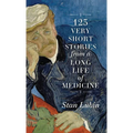 123 Very Short Stories from a Long Life in Medicine