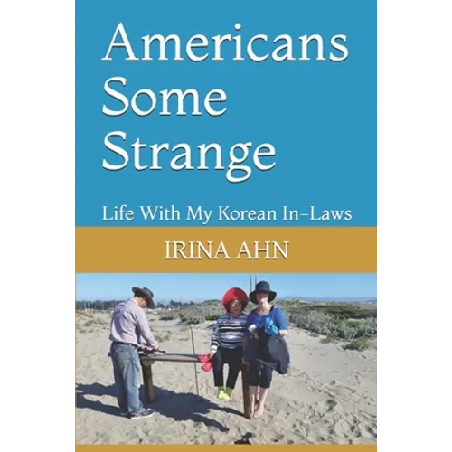 Americans Some Strange: Life With My Korean In-Laws