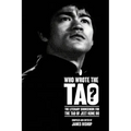 Who Wrote the Tao? The Literary Sourcebook for the Tao of Jeet Kune Do