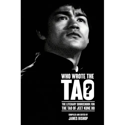Who Wrote the Tao? The Literary Sourcebook for the Tao of Jeet Kune Do