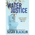 Water Justice: What You Don't Know Could Kill You