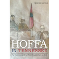 Hoffa in Tennessee: The Chattanooga Trial That Brought Down an Icon