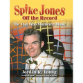 Spike Jones Off the Record (hardback): The Man Who Murdered Music