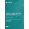 Robust Parameter Estimation with Sensor Arrays in Complex Electromagnetic Environments