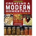 Creating a Modern Homestead: Traditional Skills for Real, Everyday Life