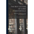 The Best Letters of Lord Chesterfield; Letters to his Son, and Letters to his Godson
