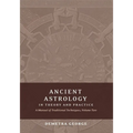 Ancient Astrology in Theory and Practice: A Manual of Traditional Techniques, Volume II: Delineating Planetary Meaning