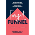 Forget the Funnel: A Customer-Led Approach for Driving Predictable, Recurring Revenue