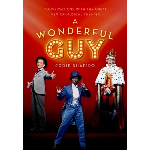 A Wonderful Guy: Conversations with the Great Men of Musical Theater