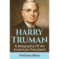 Harry Truman: A biography of an American President