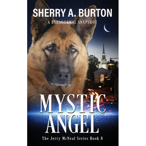 Mystic Angel: Join Jerry McNeal And His Ghostly K-9 Partner As They Put Their "Gifts" To Good Use.