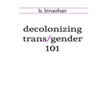 decolonizing trans/gender 101