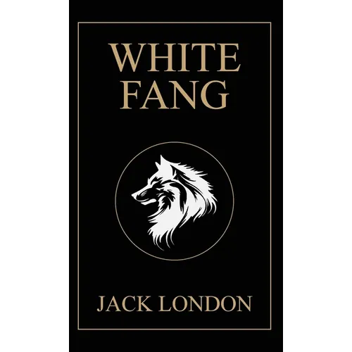 White Fang: 1906 Edition with Original Illustrations