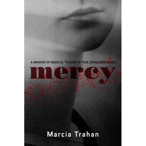 Mercy: A Memoir of Medical Trauma and True Crime Obsession