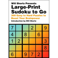 Will Shortz Presents Large-Print Sudoku to Go: 300 Easy to Hard Puzzles to Boost Your Brainpower