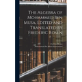 The Algebra of Mohammed ben Musa. Edited and Translated by Frederic Rosen