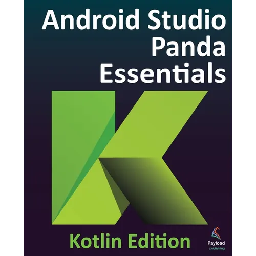 Android Studio Panda Essentials - Kotlin Edition: Developing Android Apps Using Android Studio Panda and Kotlin