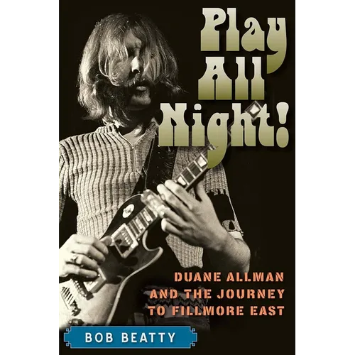Play All Night!: Duane Allman and the Journey to Fillmore East