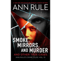Smoke, Mirrors, and Murder: And Other True Cases