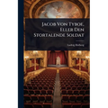 Jacob Von Tyboe, Eller Den Stortalende Soldat