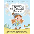 The Not-So-Perfect Princess and the Not-So-Dreadful Dragon: a fairy tale about empathy, kindness, diversity, equality, friendship & challenging gender