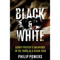 Sidney Poitier Black and White: Sidney Poitier's Emergence in the 1960s as a Black Icon