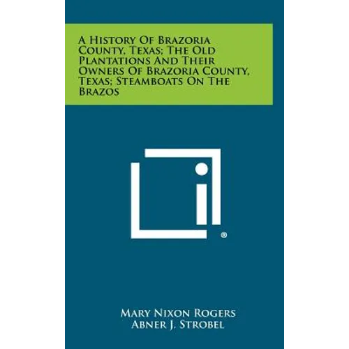 A History Of Brazoria County, Texas; The Old Plantations And Their Owners Of Brazoria County, Texas; Steamboats On The Brazos