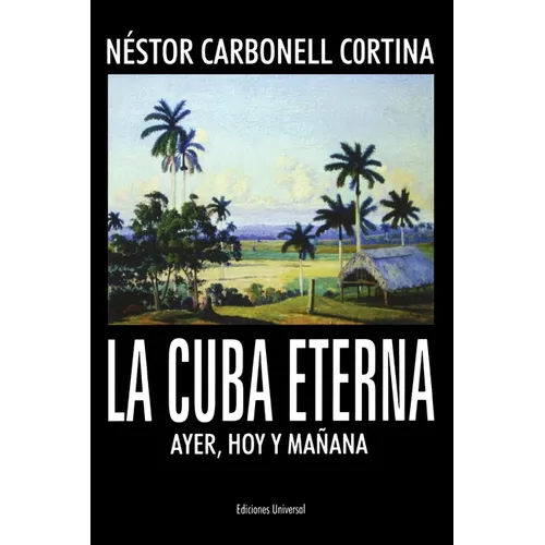 La Cuba Eterna Ayer, Hoy Y Mañana