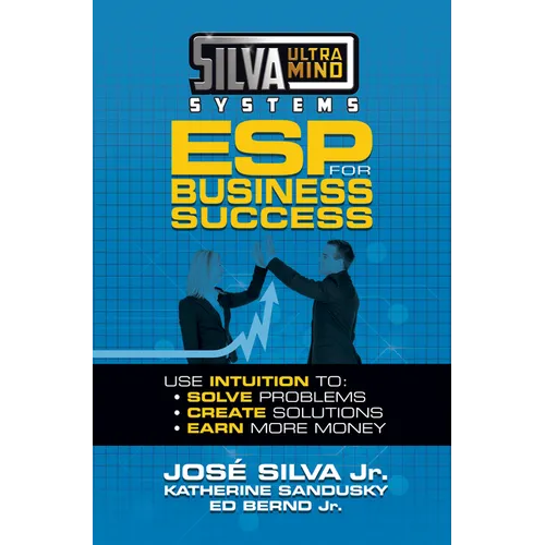 Silva Ultramind Systems ESP for Business Success: Use Intuition To: Solve Problems, Create Solutions, Earn More Money