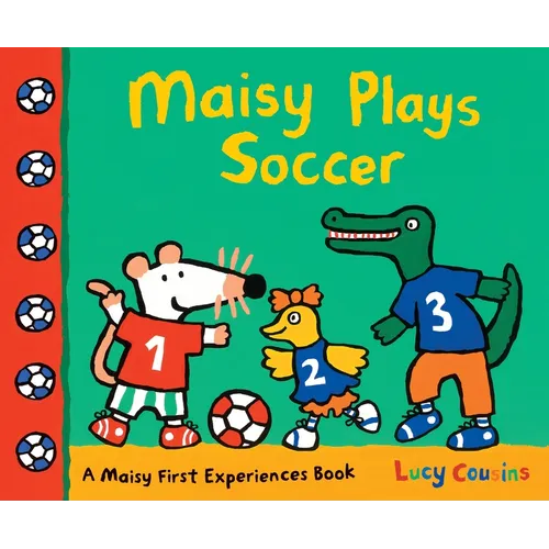 Maisy Plays Soccer: A Maisy First Experiences Book (Maisy the Mouse Learns to Play Sports - For Toddlers, Preschoolers, and Kids Ages 3-7)
