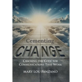 Cementing Change-Cracking the Code for Communications that Work