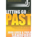 Letting Go of Your Past: Take Control of Your Future by Addressing the Habits, Hurts, and Attitudes That Remain from Previous Relationships