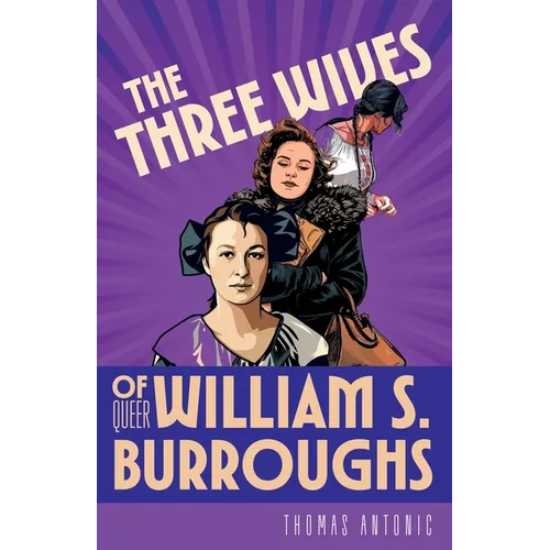 The Three Wives of Queer William S. Burroughs