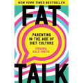 Fat Talk: Parenting in the Age of Diet Culture
