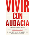 Bold Move \ Vivir Con Audacia: 3 Pasos Para Convertir La Ansiedad En Tu Superpoder