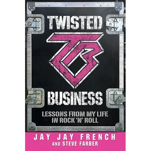 Twisted Business: Lessons from My Life in Rock 'n' Roll